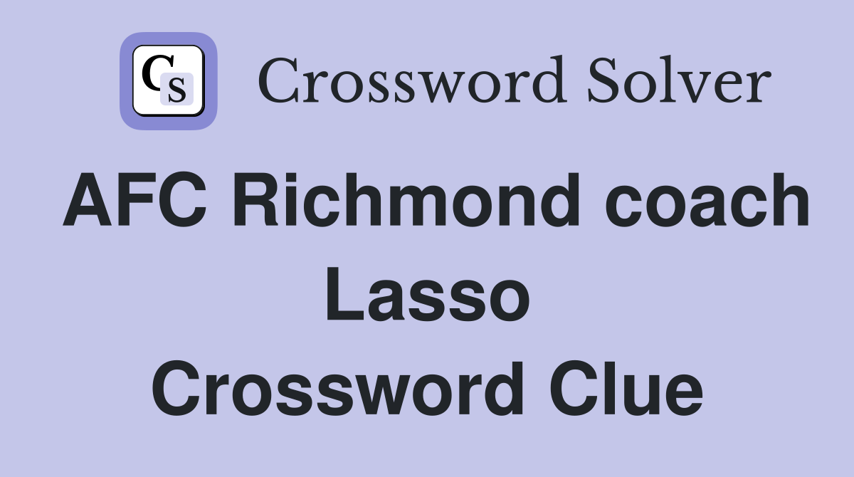 AFC Richmond coach Lasso Crossword Clue