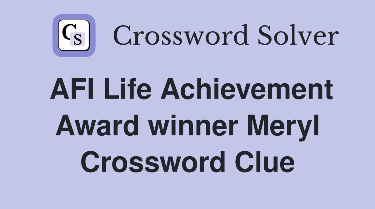 AFI Life Achievement Award winner Meryl Crossword Clue