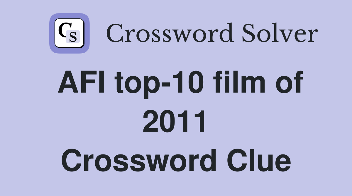 AFI top-10 film of 2011 Crossword Clue