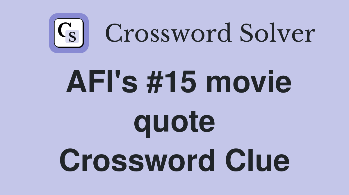 AFI's #15 movie quote Crossword Clue