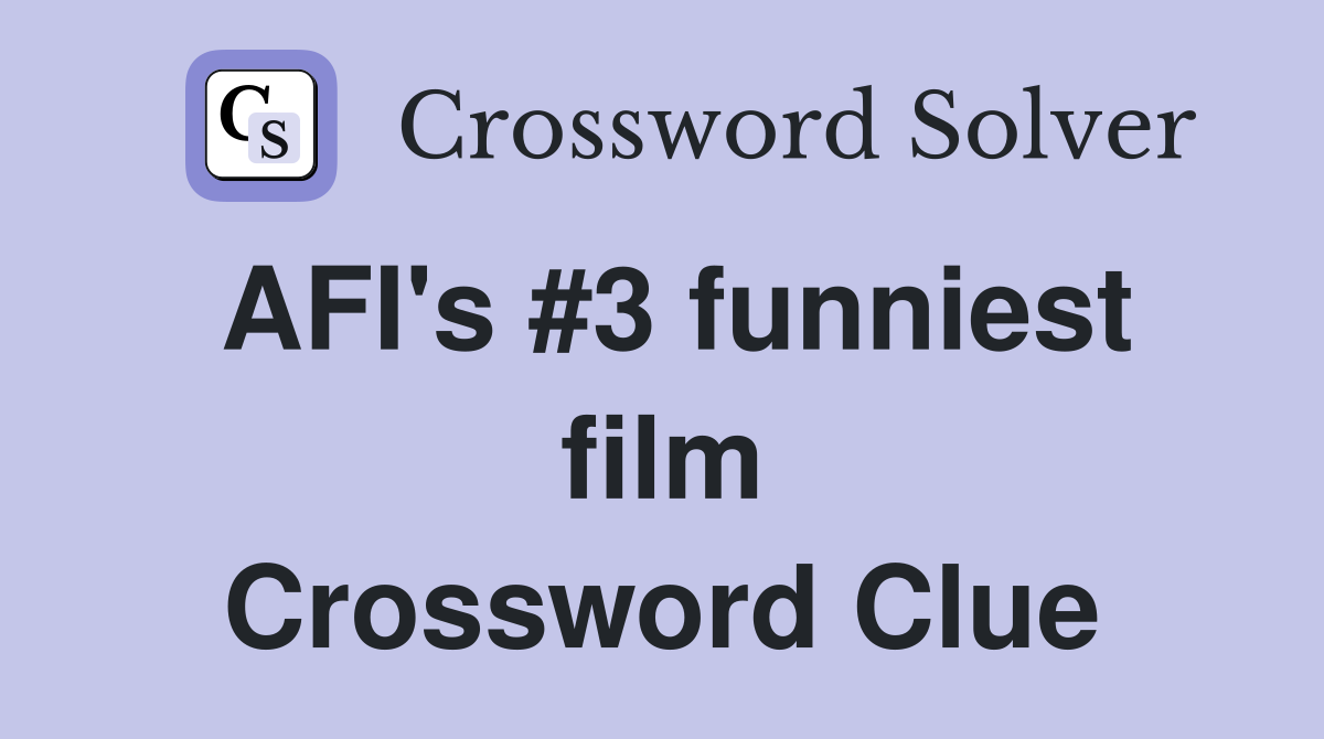 AFI's #3 funniest film Crossword Clue
