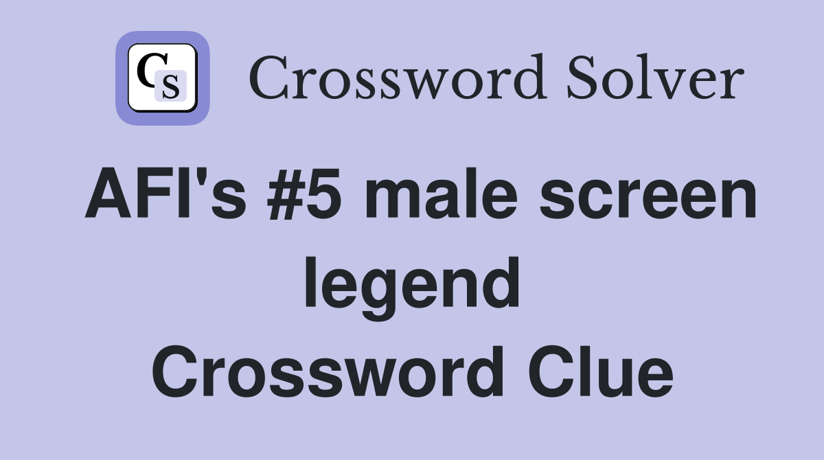 AFI's #5 male screen legend Crossword Clue