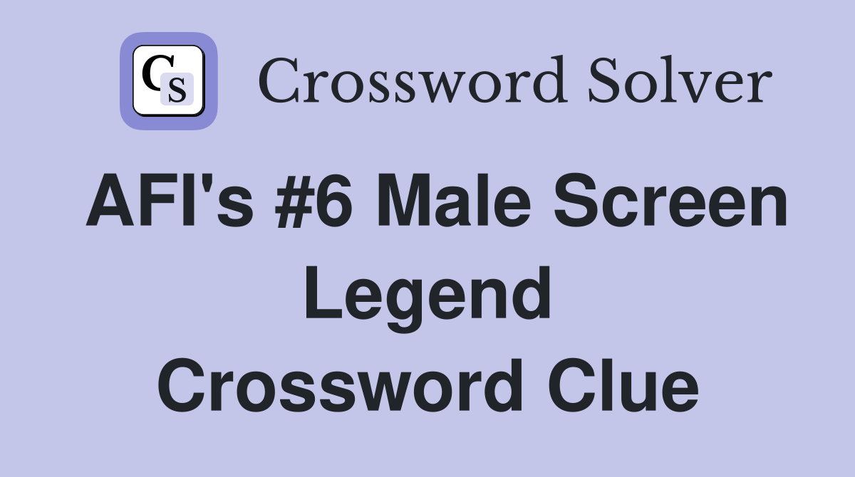 AFI's #6 Male Screen Legend Crossword Clue