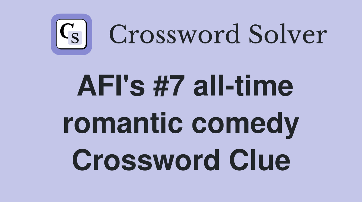 AFI's #7 all-time romantic comedy Crossword Clue