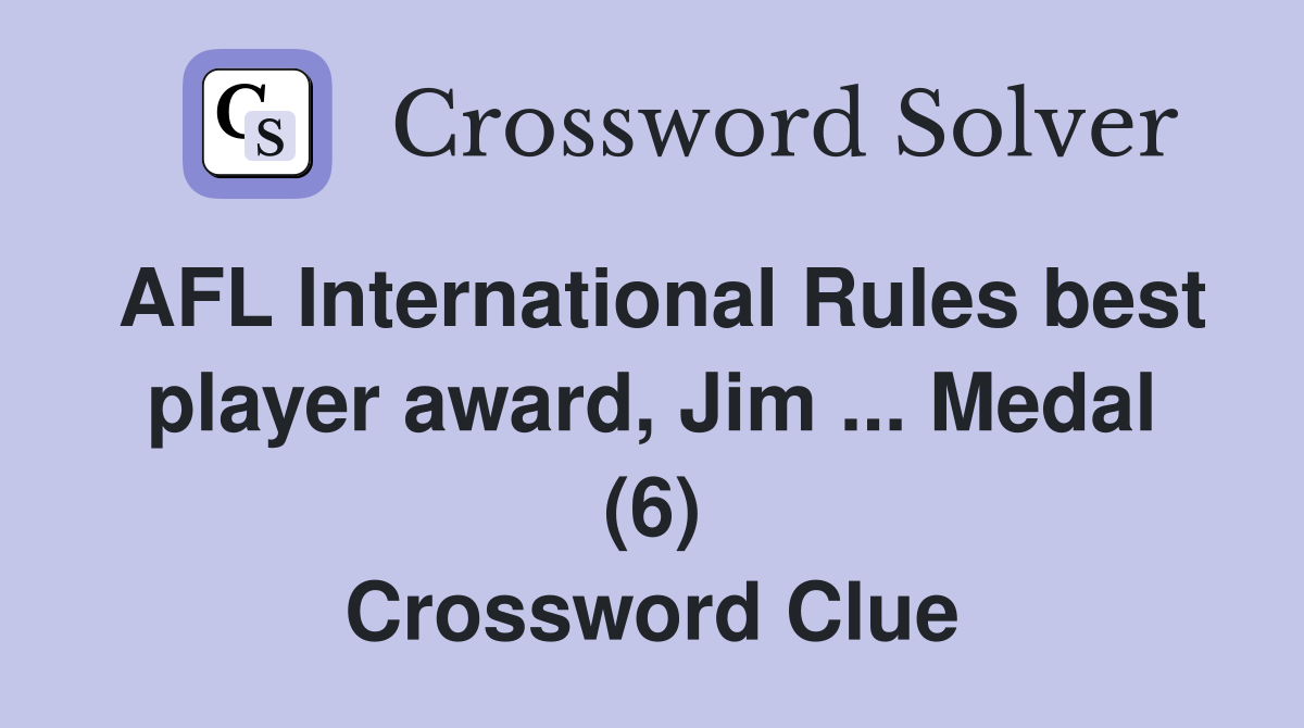 AFL International Rules best player award, Jim ... Medal (6) Crossword Clue
