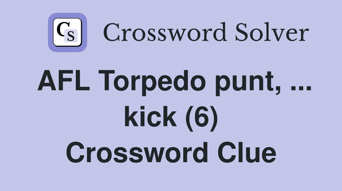 AFL Torpedo punt, ... kick (6) Crossword Clue