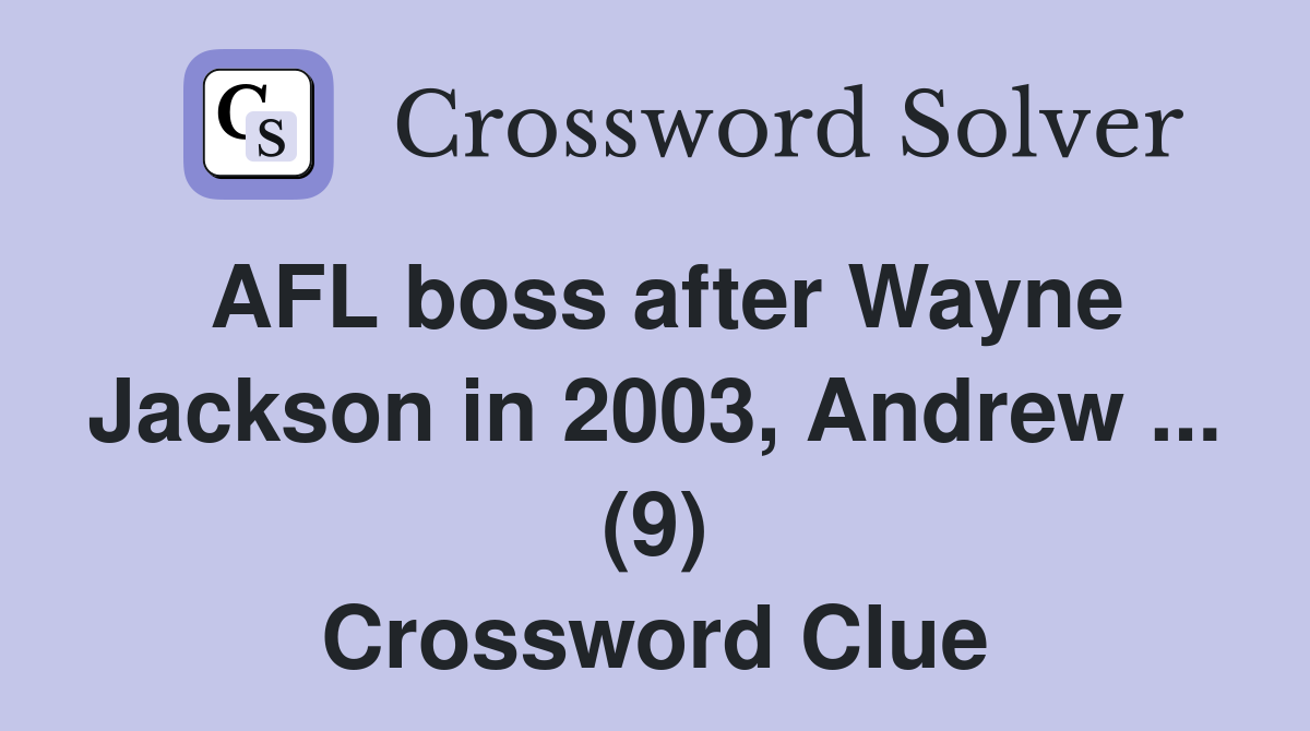 AFL boss after Wayne Jackson in 2003, Andrew ... (9) Crossword Clue