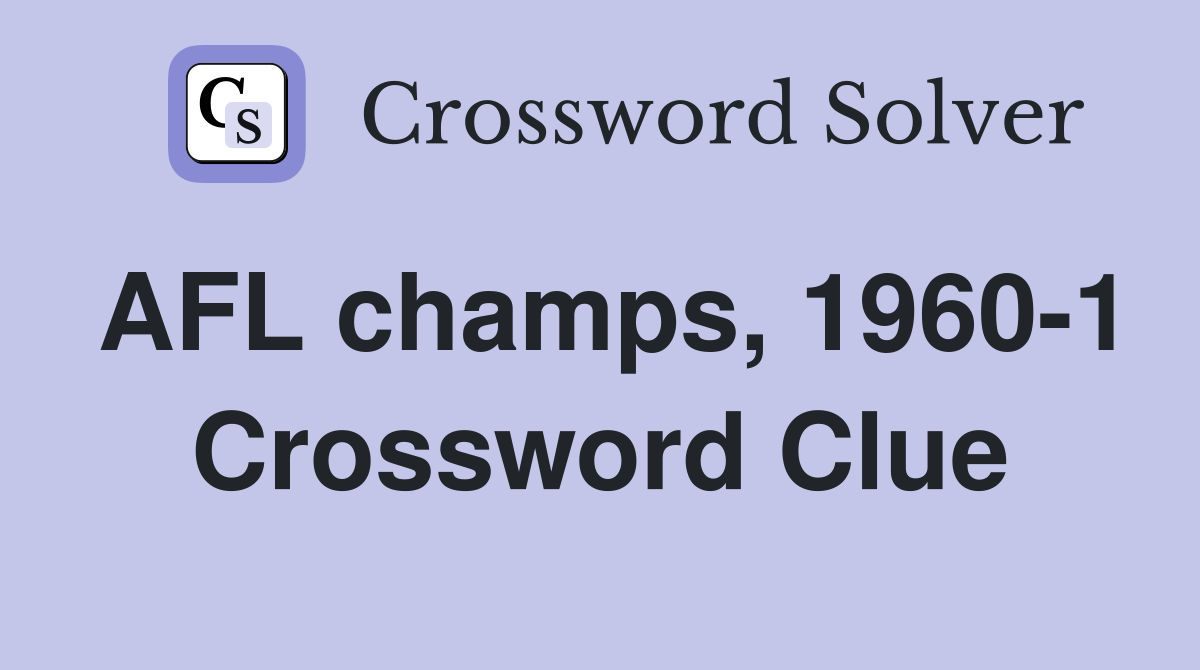 AFL champs, 1960-1 Crossword Clue