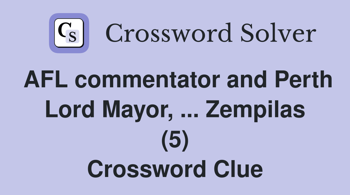 AFL commentator and Perth Lord Mayor, ... Zempilas (5) Crossword Clue