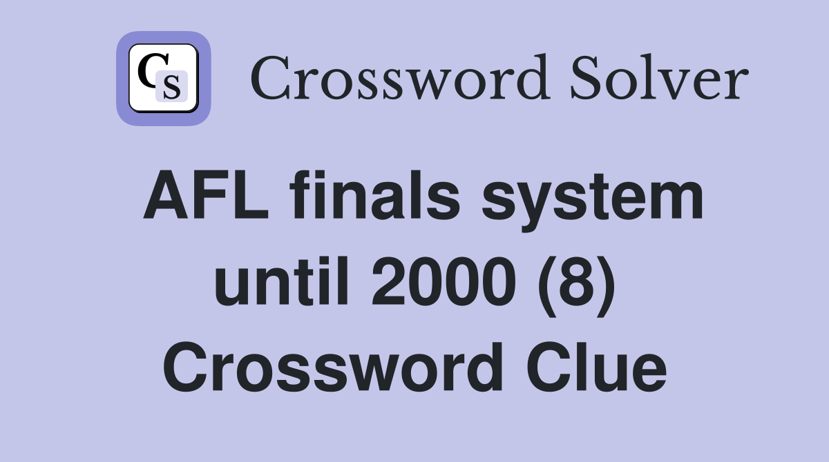 AFL finals system until 2000 (8) Crossword Clue