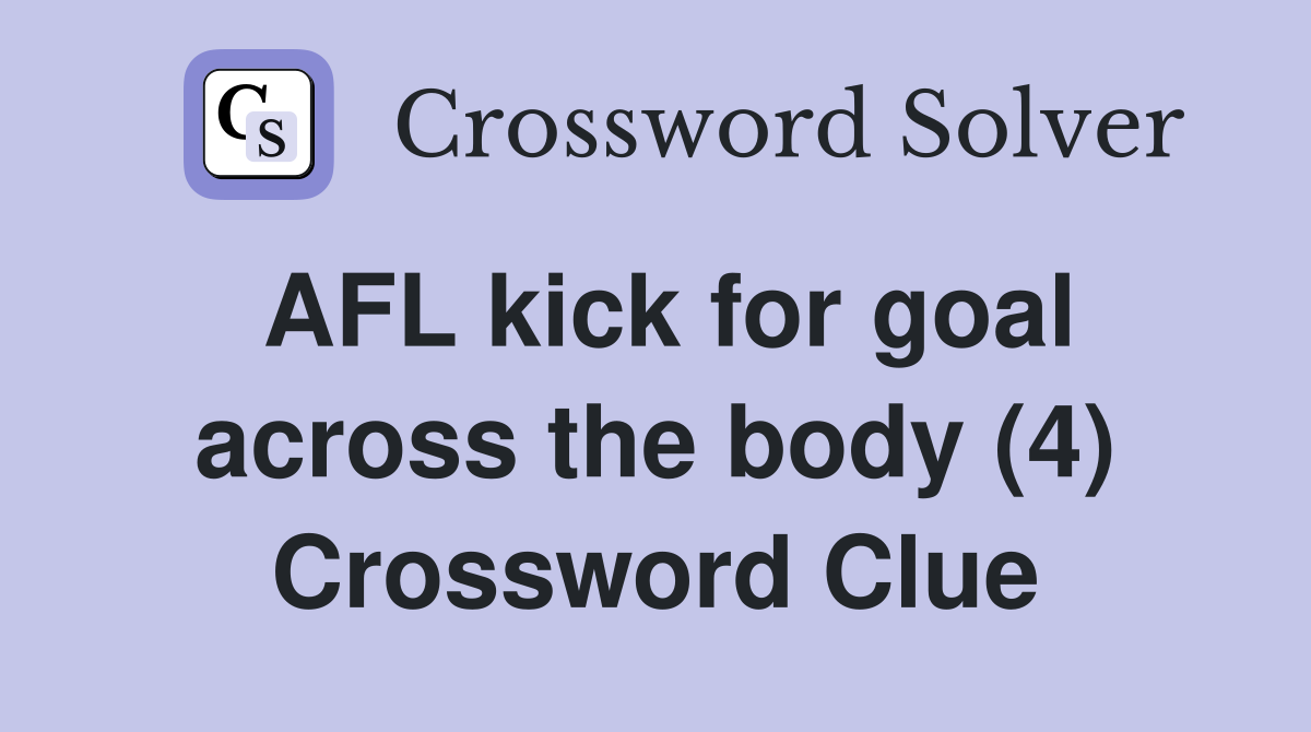 AFL kick for goal across the body (4) Crossword Clue