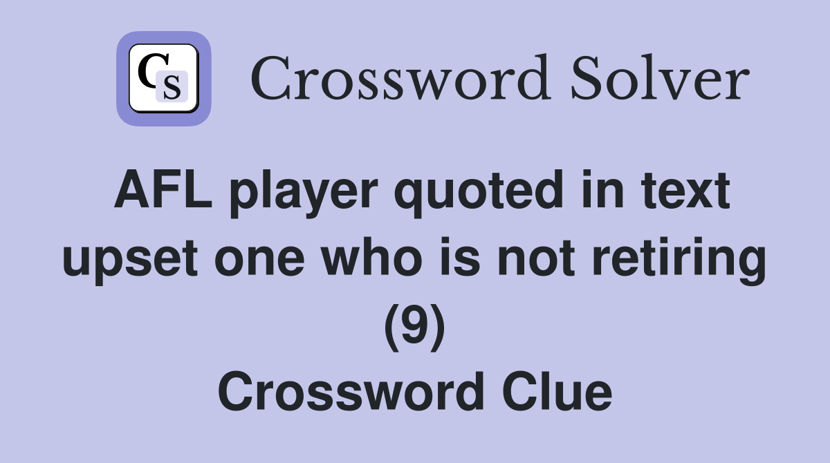 AFL player quoted in text upset one who is not retiring (9) Crossword Clue