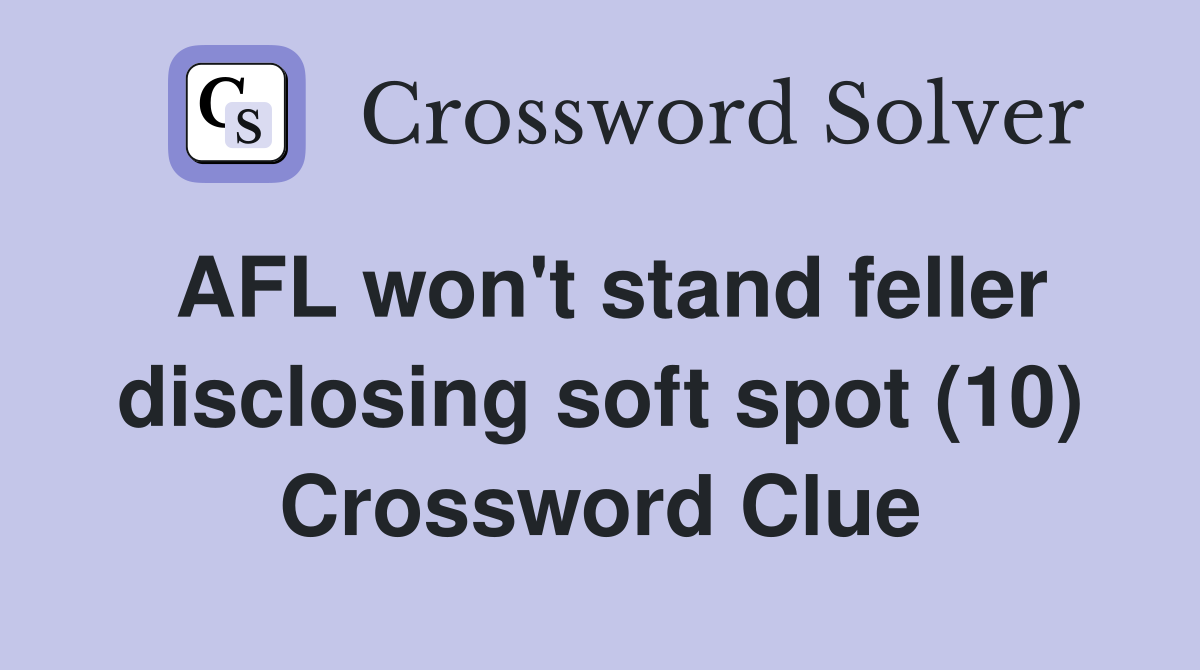 AFL won't stand feller disclosing soft spot (10) Crossword Clue