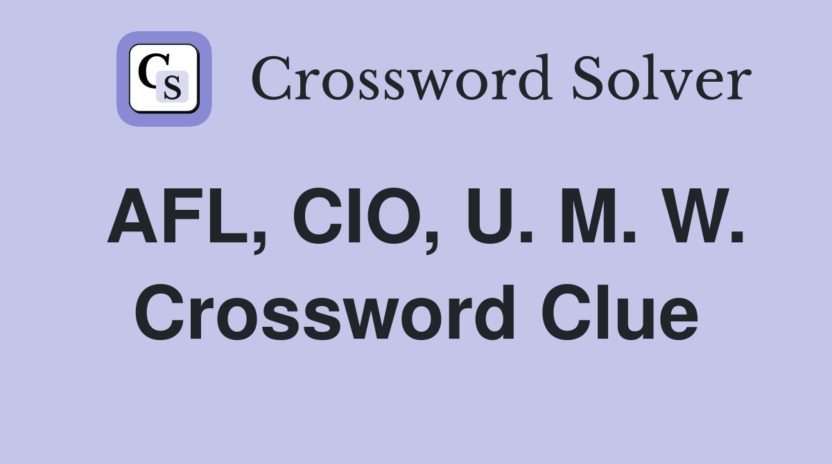 AFL, CIO, U. M. W. Crossword Clue