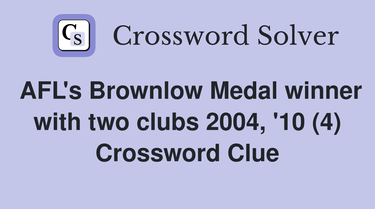 AFL's Brownlow Medal winner with two clubs 2004, '10 (4) Crossword Clue