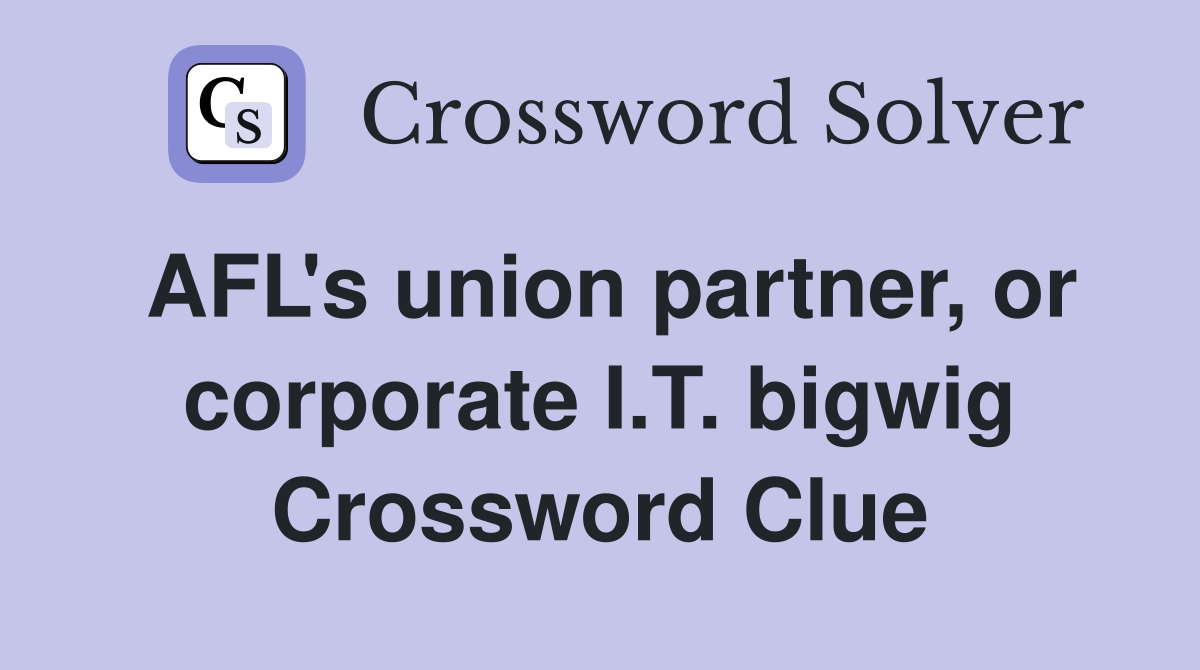AFL's union partner, or corporate I.T. bigwig Crossword Clue