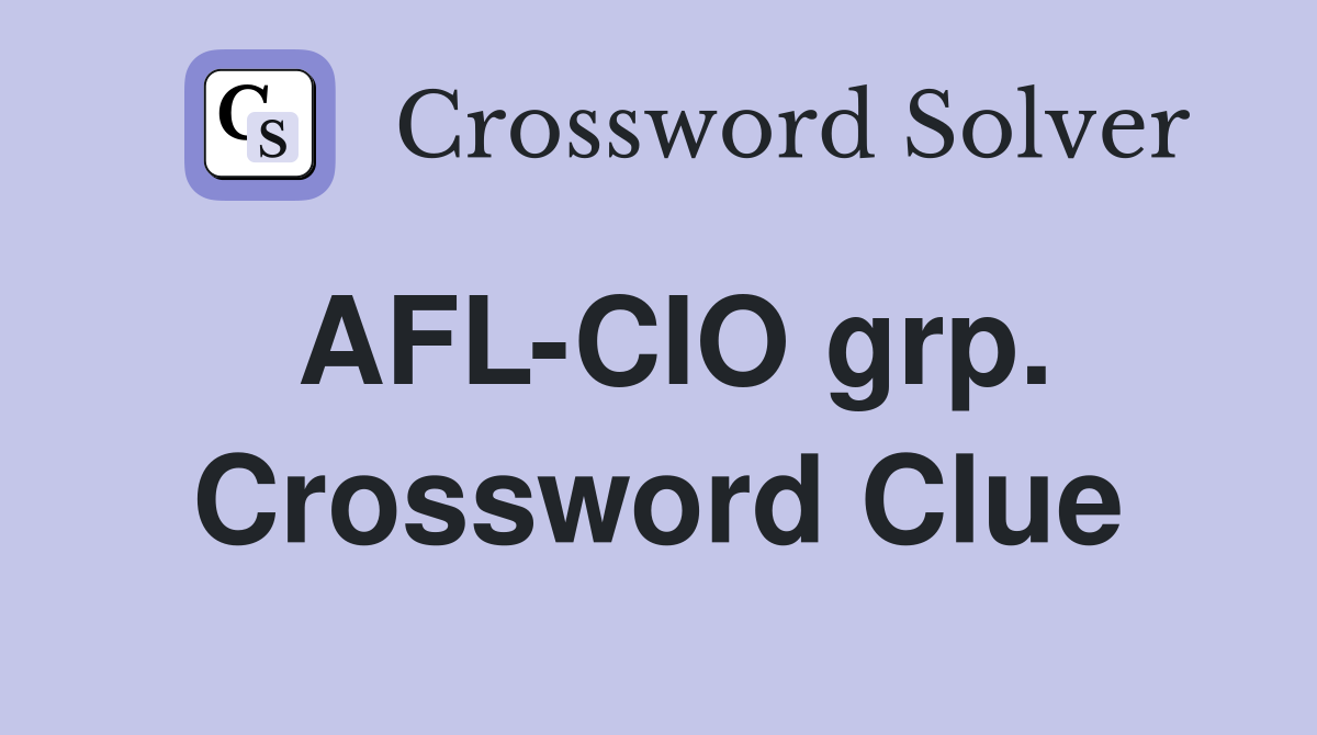 AFL-CIO grp. Crossword Clue
