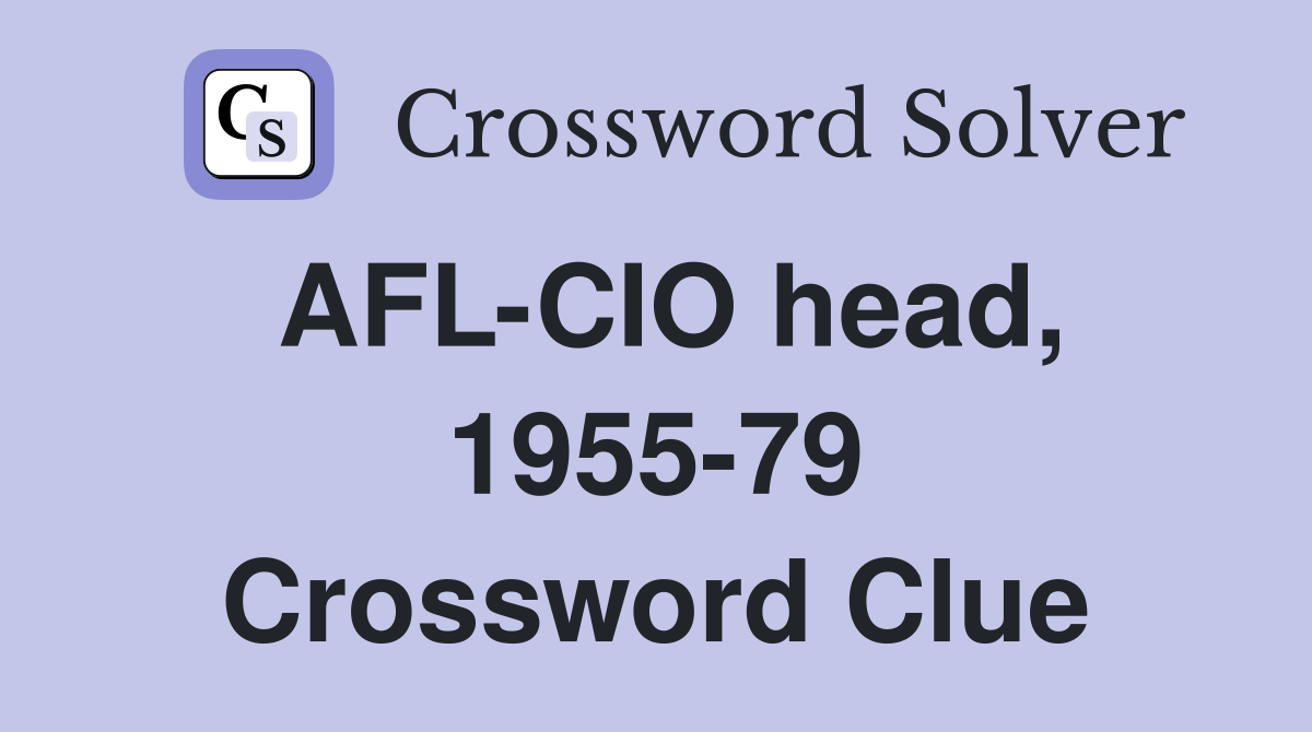 AFL-CIO head, 1955-79 Crossword Clue