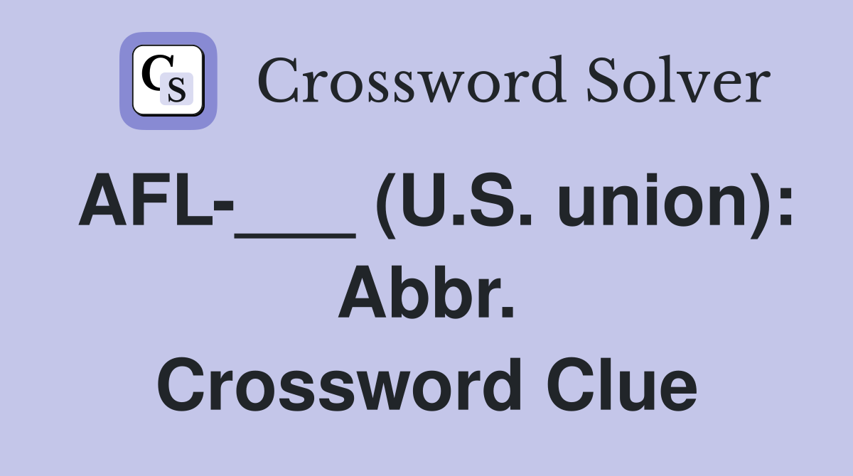 AFL-___ (U.S. union): Abbr. Crossword Clue