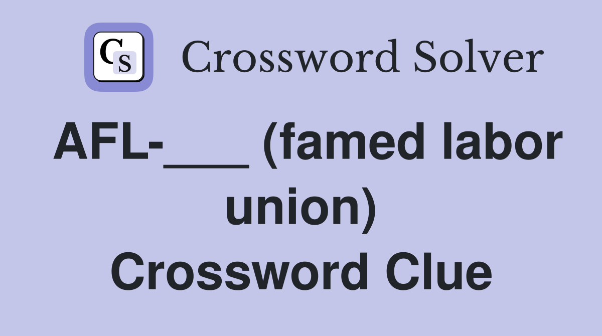 AFL-___ (famed labor union) Crossword Clue