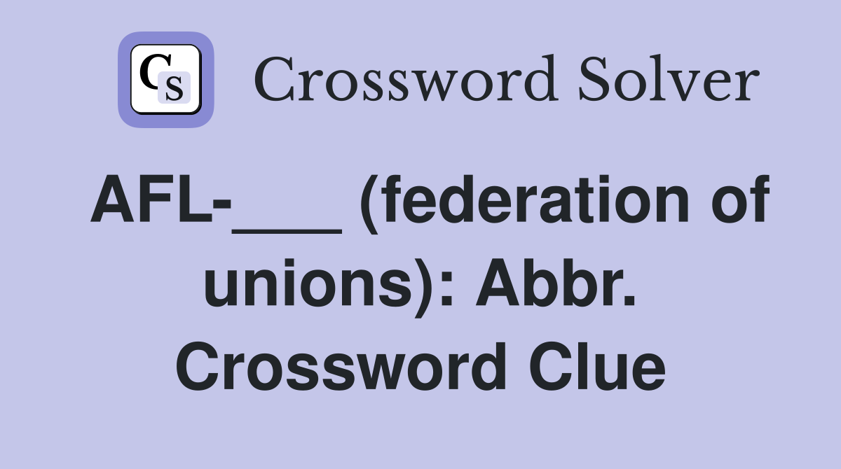 AFL-___ (federation of unions): Abbr. Crossword Clue