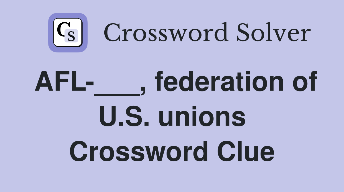 AFL-___, federation of U.S. unions Crossword Clue