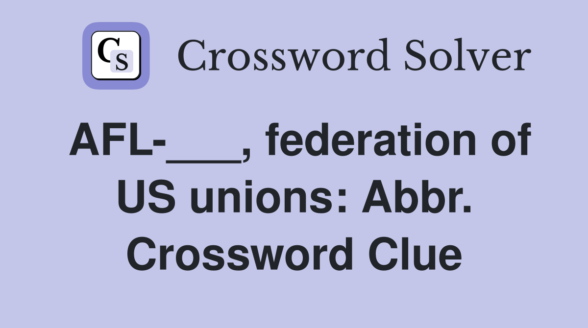 AFL-___, federation of US unions: Abbr. Crossword Clue