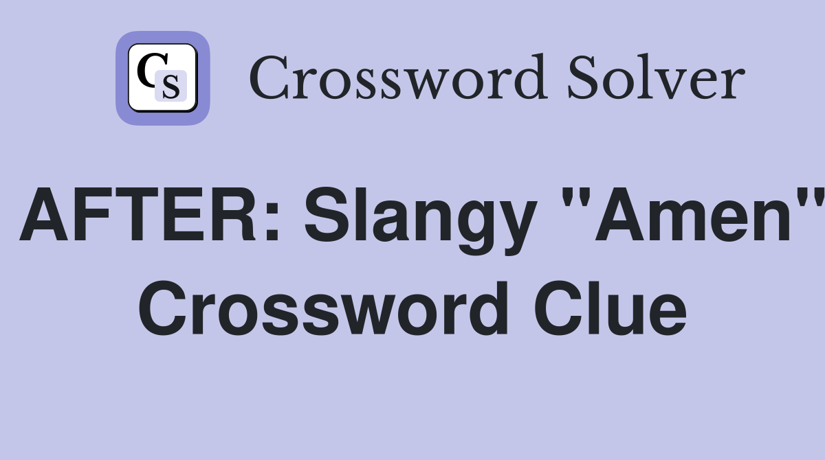 AFTER: Slangy "Amen" Crossword Clue