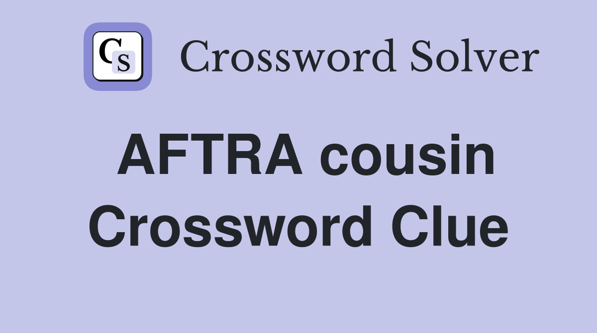 AFTRA cousin Crossword Clue