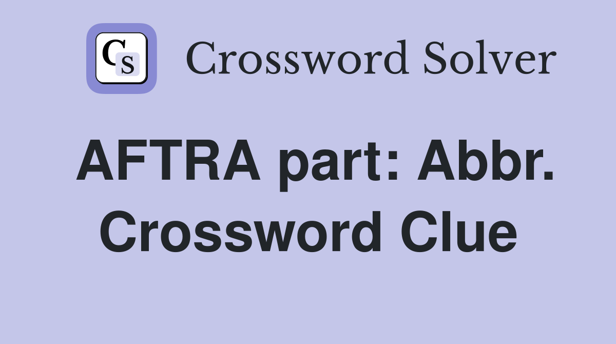 AFTRA part: Abbr. Crossword Clue