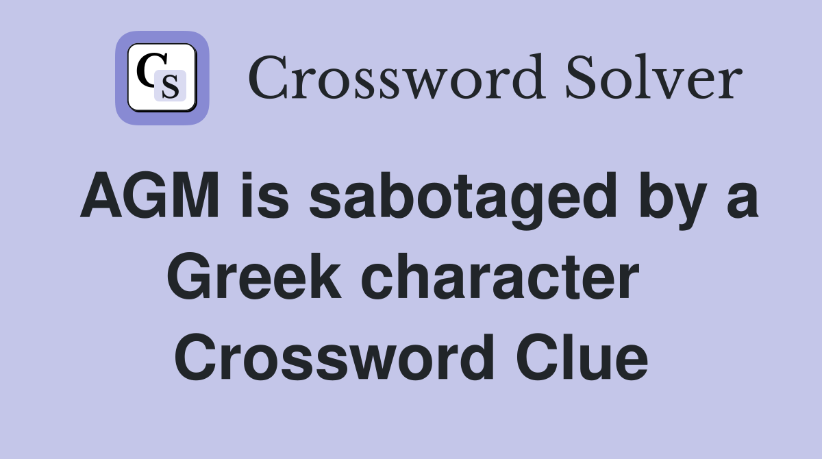AGM is sabotaged by a Greek character  Crossword Clue