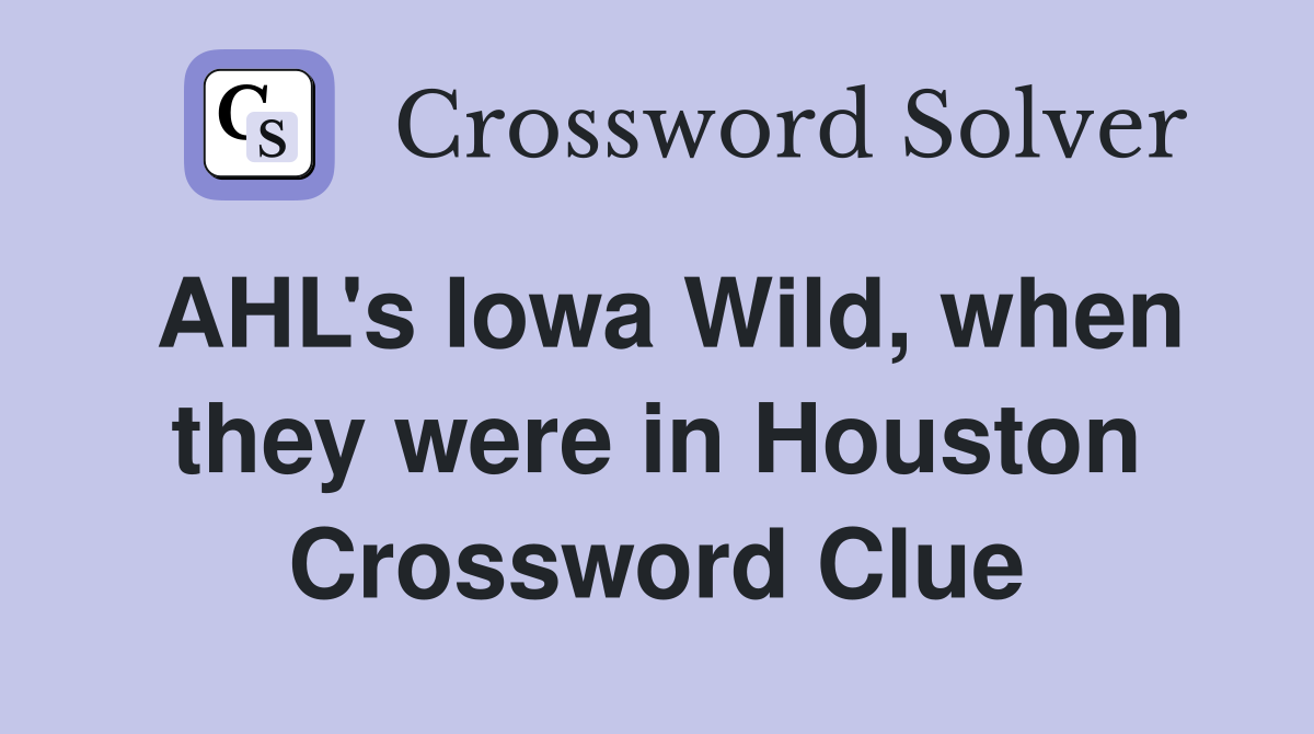 AHL's Iowa Wild, when they were in Houston Crossword Clue