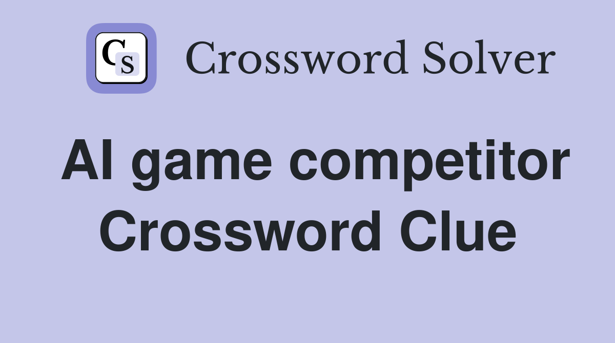 AI game competitor Crossword Clue
