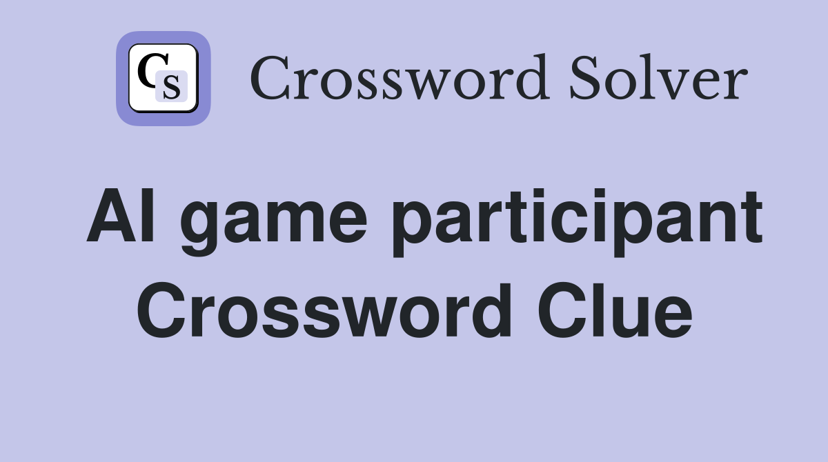 AI game participant Crossword Clue