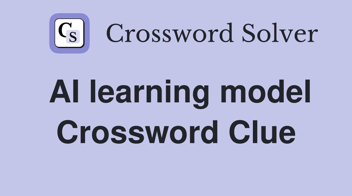 AI learning model Crossword Clue