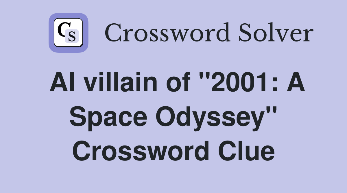 AI villain of "2001: A Space Odyssey" Crossword Clue