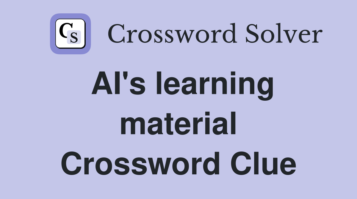 AI's learning material Crossword Clue