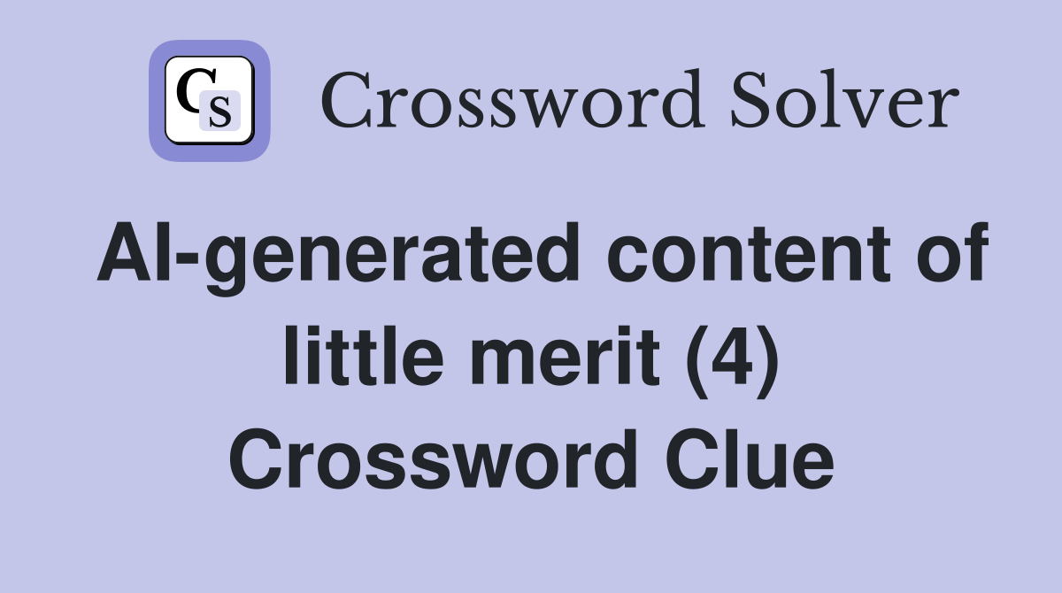 AI-generated content of little merit (4) Crossword Clue