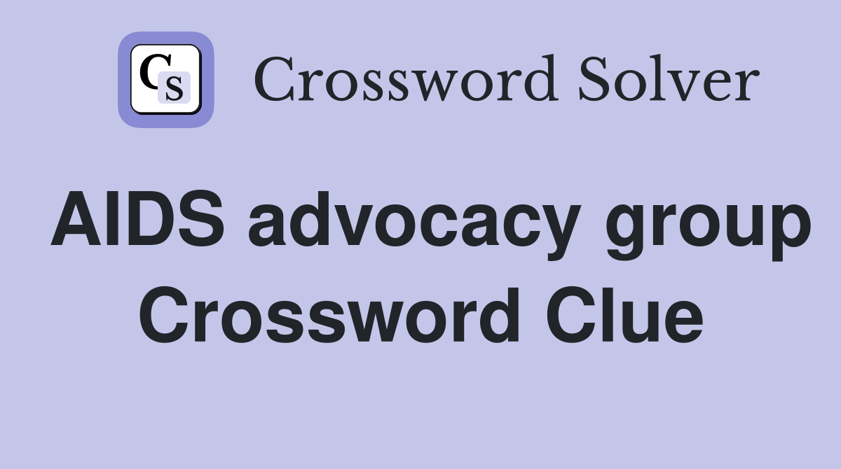 AIDS advocacy group Crossword Clue