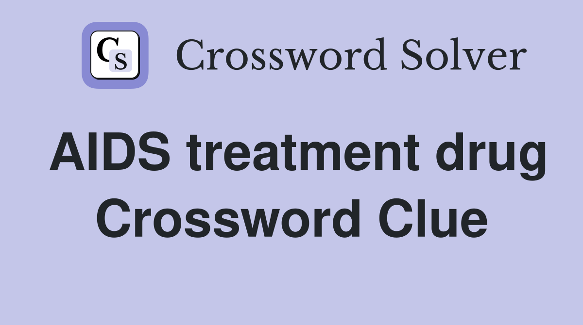 AIDS treatment drug Crossword Clue