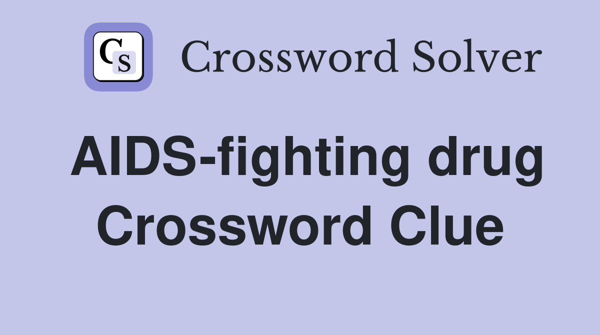 AIDS-fighting drug Crossword Clue