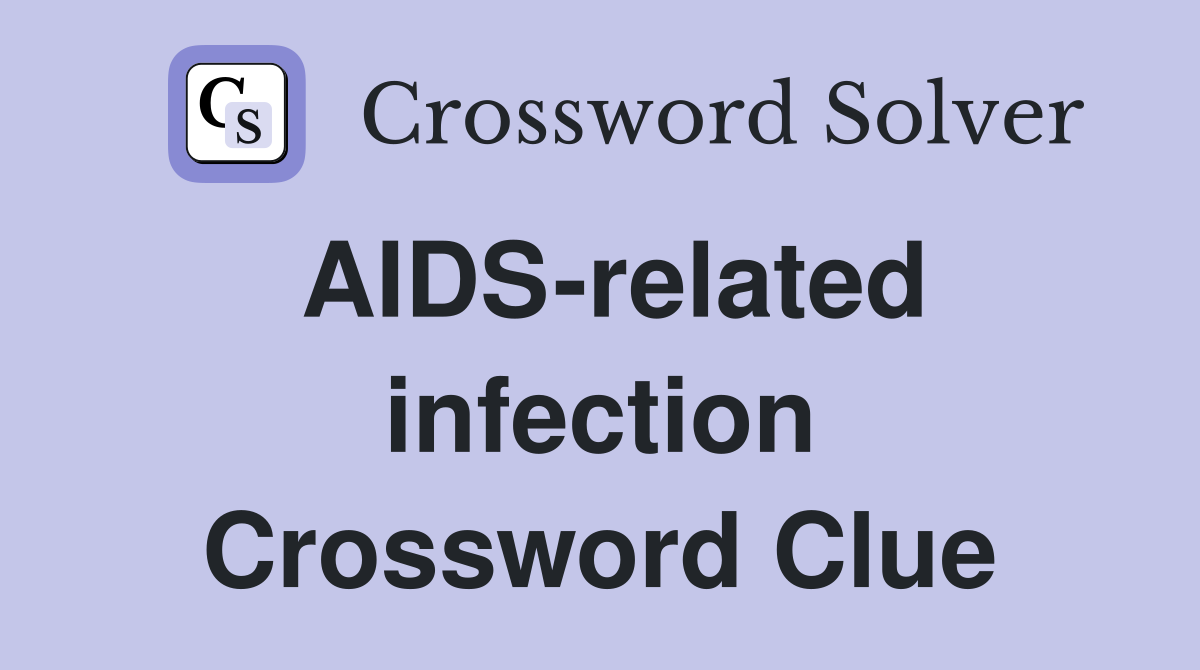 AIDS-related infection Crossword Clue