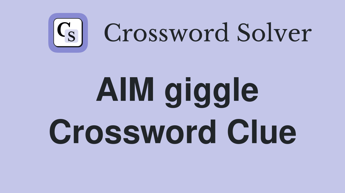 AIM giggle Crossword Clue