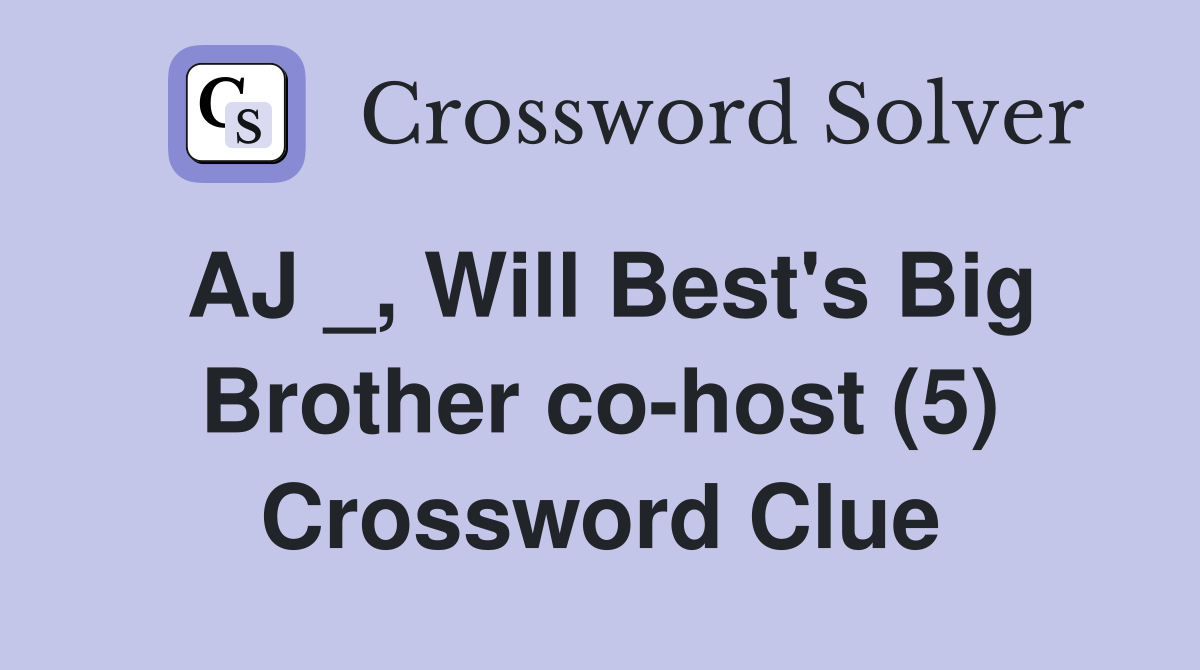 AJ _, Will Best's Big Brother co-host (5) Crossword Clue