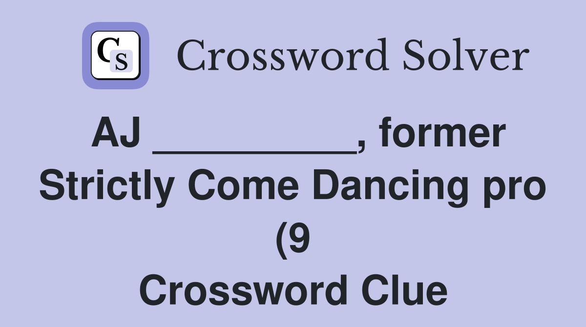 AJ former Strictly Come Dancing pro (9) Crossword Clue AJ former Strictly Come Dancing pro (9) Crossword Clue