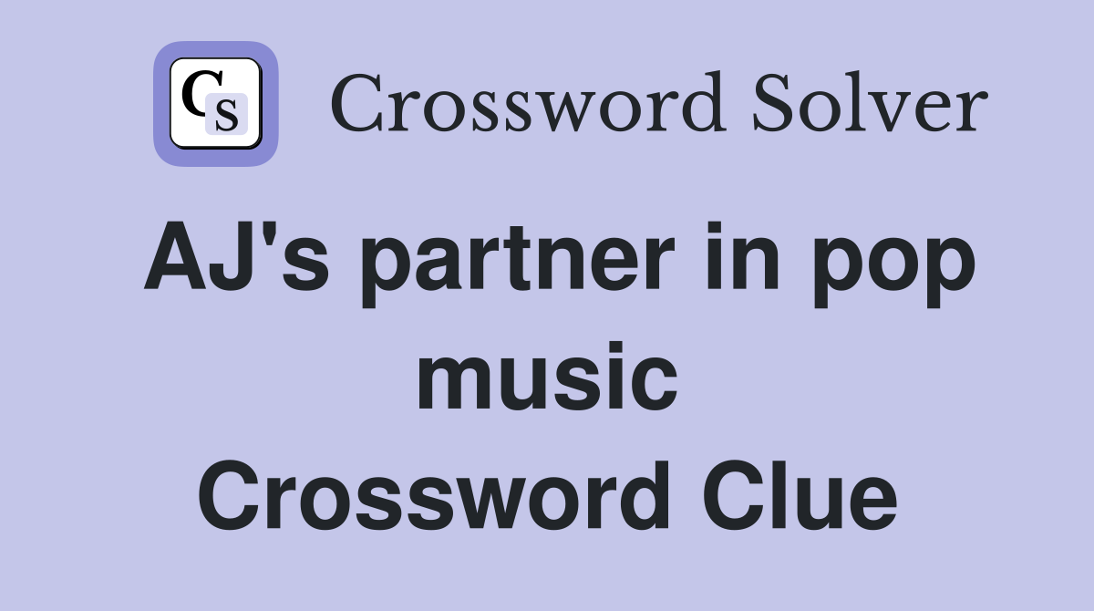 AJ's partner in pop music Crossword Clue
