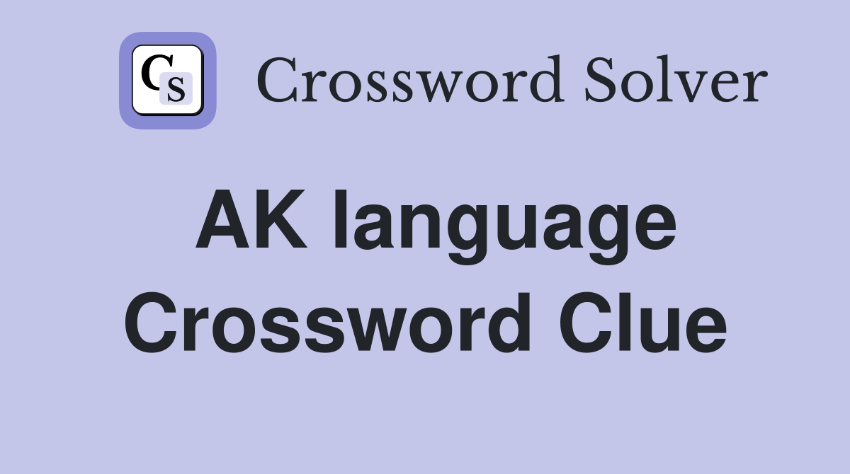 AK language Crossword Clue