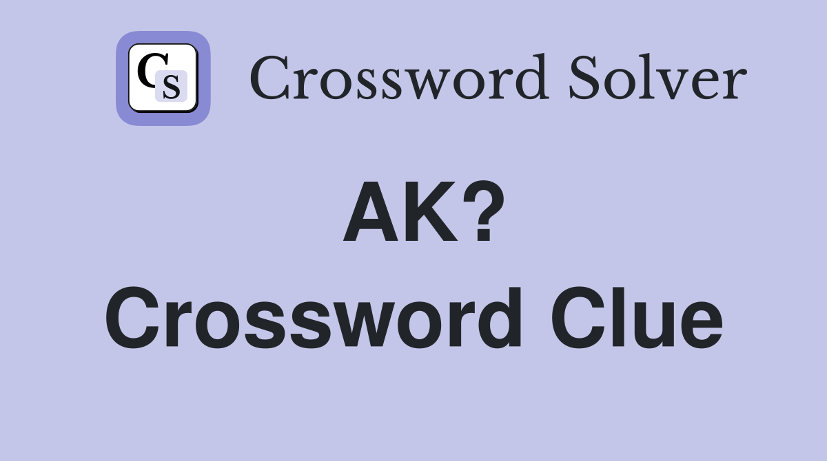 AK? Crossword Clue