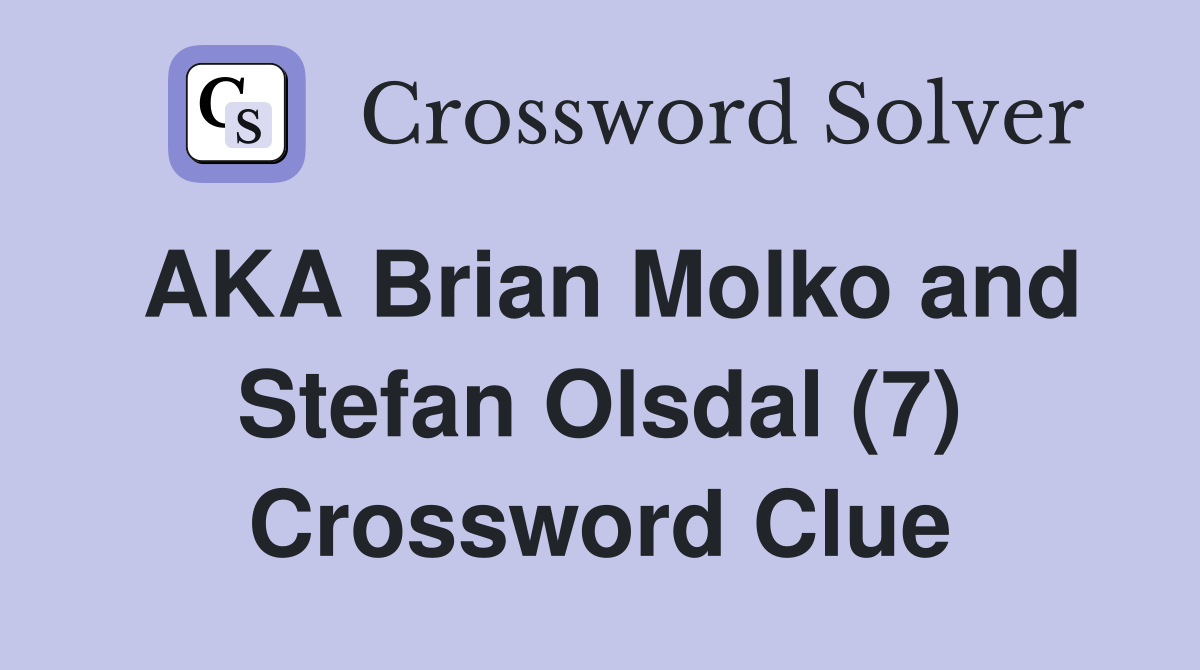 AKA Brian Molko and Stefan Olsdal (7) Crossword Clue