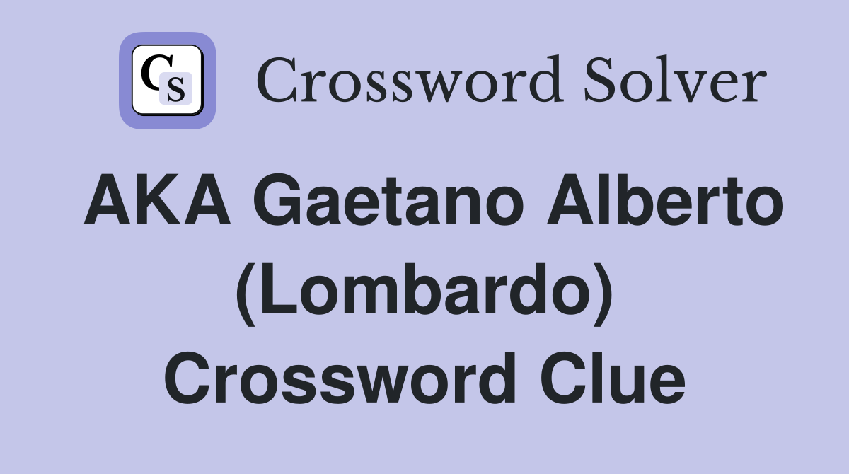 AKA Gaetano Alberto (Lombardo) Crossword Clue